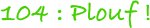 104 : Plouf ! 